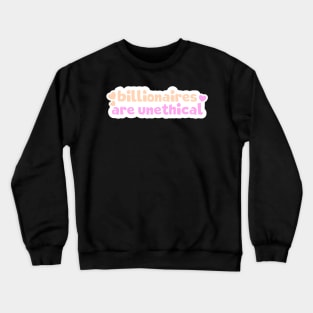 Billionaires Are Unethical Crewneck Sweatshirt